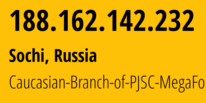 IP address 188.162.142.232 (Sochi, Krasnodar Krai, Russia) get location, coordinates on map, ISP provider AS31163 Caucasian-Branch-of-PJSC-MegaFon // who is provider of ip address 188.162.142.232, whose IP address