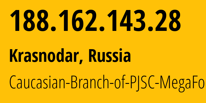 IP address 188.162.143.28 (Krasnodar, Krasnodar Krai, Russia) get location, coordinates on map, ISP provider AS31163 Caucasian-Branch-of-PJSC-MegaFon // who is provider of ip address 188.162.143.28, whose IP address