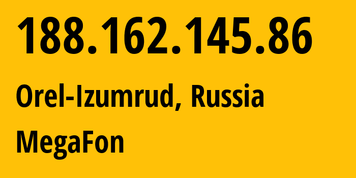 IP address 188.162.145.86 (Orel-Izumrud, Krasnodar Krai, Russia) get location, coordinates on map, ISP provider AS31163 MegaFon // who is provider of ip address 188.162.145.86, whose IP address