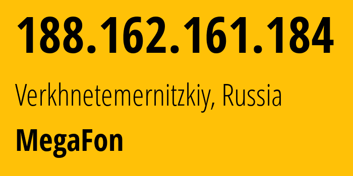IP address 188.162.161.184 (Verkhnetemernitzkiy, Rostov Oblast, Russia) get location, coordinates on map, ISP provider AS31163 MegaFon // who is provider of ip address 188.162.161.184, whose IP address