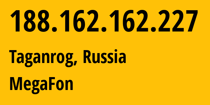 IP address 188.162.162.227 (Taganrog, Rostov Oblast, Russia) get location, coordinates on map, ISP provider AS31163 MegaFon // who is provider of ip address 188.162.162.227, whose IP address