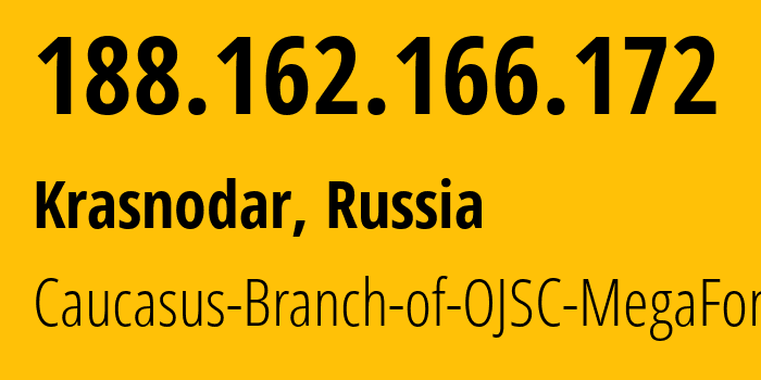 IP address 188.162.166.172 (Krasnodar, Krasnodar Krai, Russia) get location, coordinates on map, ISP provider AS31163 Caucasus-Branch-of-OJSC-MegaFon // who is provider of ip address 188.162.166.172, whose IP address