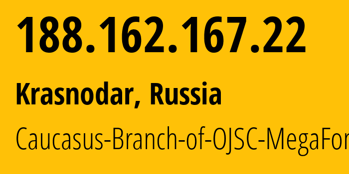 IP address 188.162.167.22 (Krasnodar, Krasnodar Krai, Russia) get location, coordinates on map, ISP provider AS31163 Caucasus-Branch-of-OJSC-MegaFon // who is provider of ip address 188.162.167.22, whose IP address