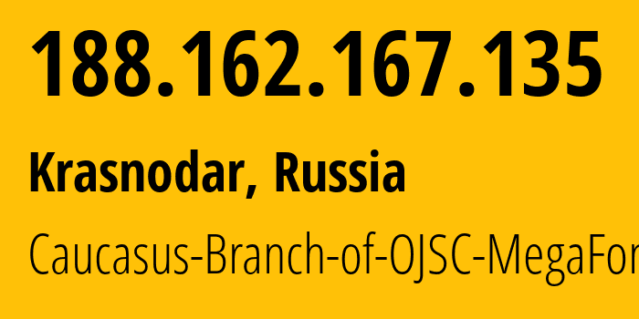 IP address 188.162.167.135 (Krasnodar, Krasnodar Krai, Russia) get location, coordinates on map, ISP provider AS31163 Caucasus-Branch-of-OJSC-MegaFon // who is provider of ip address 188.162.167.135, whose IP address