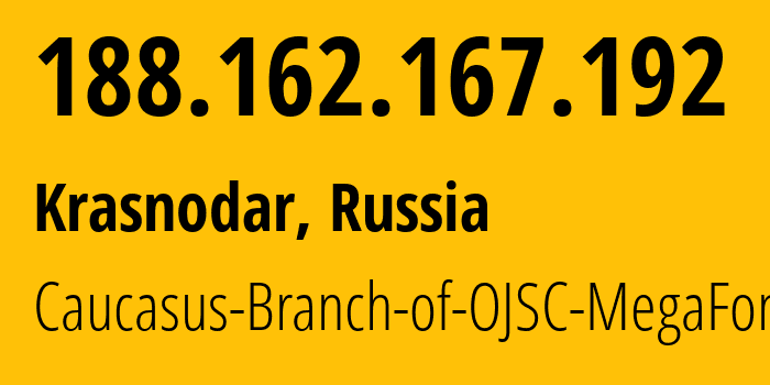 IP address 188.162.167.192 (Krasnodar, Krasnodar Krai, Russia) get location, coordinates on map, ISP provider AS31163 Caucasus-Branch-of-OJSC-MegaFon // who is provider of ip address 188.162.167.192, whose IP address