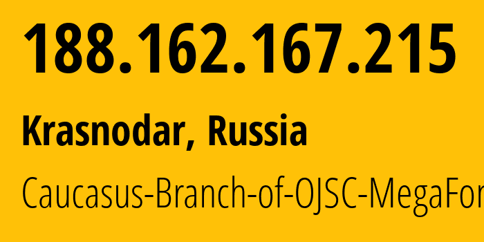 IP address 188.162.167.215 (Krasnodar, Krasnodar Krai, Russia) get location, coordinates on map, ISP provider AS31163 Caucasus-Branch-of-OJSC-MegaFon // who is provider of ip address 188.162.167.215, whose IP address