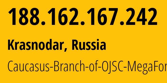 IP address 188.162.167.242 (Krasnodar, Krasnodar Krai, Russia) get location, coordinates on map, ISP provider AS31163 Caucasus-Branch-of-OJSC-MegaFon // who is provider of ip address 188.162.167.242, whose IP address