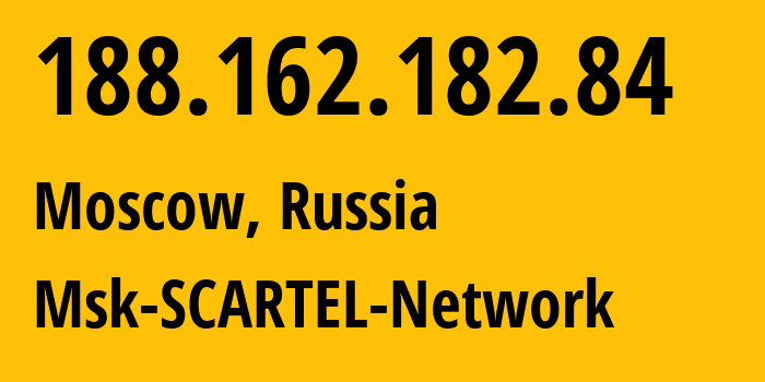 IP address 188.162.182.84 (Moscow, Moscow, Russia) get location, coordinates on map, ISP provider AS31163 Msk-SCARTEL-Network // who is provider of ip address 188.162.182.84, whose IP address