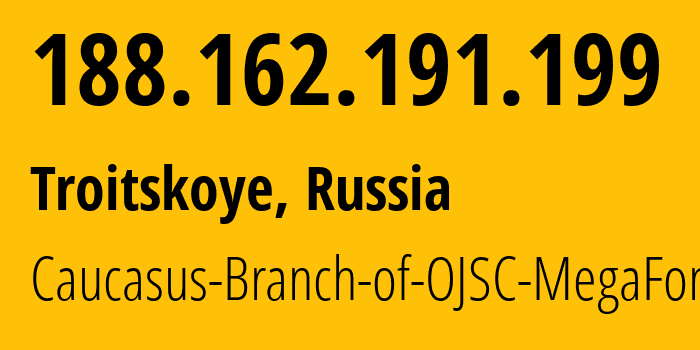 IP address 188.162.191.199 (Troitskoye, North Ossetia–Alania, Russia) get location, coordinates on map, ISP provider AS31163 Caucasus-Branch-of-OJSC-MegaFon // who is provider of ip address 188.162.191.199, whose IP address