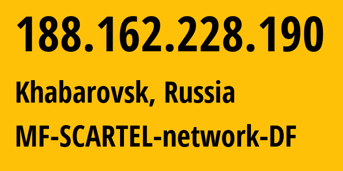 IP address 188.162.228.190 (Khabarovsk, Khabarovsk, Russia) get location, coordinates on map, ISP provider AS31133 MF-SCARTEL-network-DF // who is provider of ip address 188.162.228.190, whose IP address