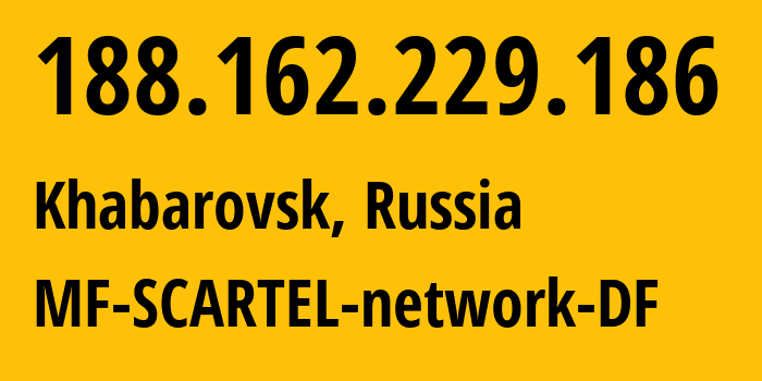 IP address 188.162.229.186 (Khabarovsk, Khabarovsk, Russia) get location, coordinates on map, ISP provider AS31133 MF-SCARTEL-network-DF // who is provider of ip address 188.162.229.186, whose IP address