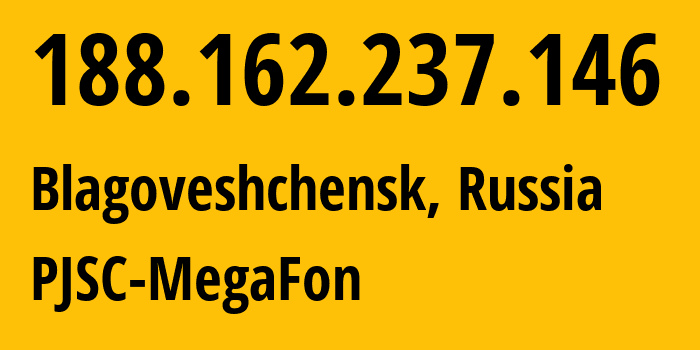 IP address 188.162.237.146 (Blagoveshchensk, Amur Oblast, Russia) get location, coordinates on map, ISP provider AS31133 PJSC-MegaFon // who is provider of ip address 188.162.237.146, whose IP address