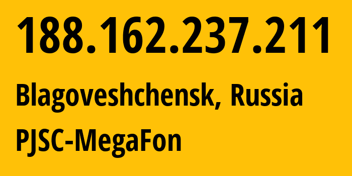 IP address 188.162.237.211 (Blagoveshchensk, Amur Oblast, Russia) get location, coordinates on map, ISP provider AS31133 PJSC-MegaFon // who is provider of ip address 188.162.237.211, whose IP address