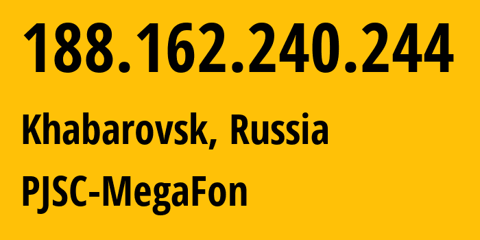 IP address 188.162.240.244 (Khabarovsk, Khabarovsk, Russia) get location, coordinates on map, ISP provider AS31133 PJSC-MegaFon // who is provider of ip address 188.162.240.244, whose IP address