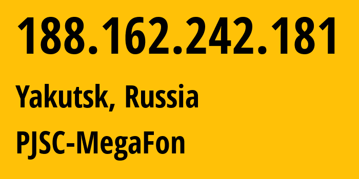 IP address 188.162.242.181 (Yakutsk, Sakha, Russia) get location, coordinates on map, ISP provider AS31133 PJSC-MegaFon // who is provider of ip address 188.162.242.181, whose IP address