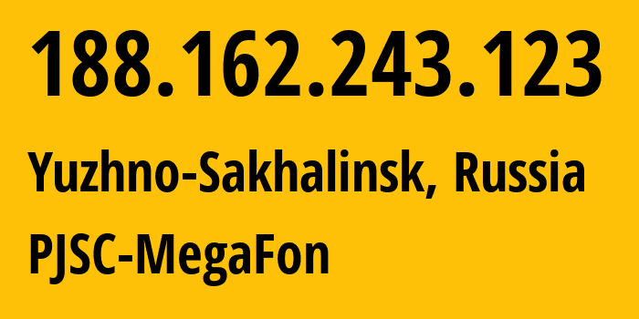 IP address 188.162.243.123 (Yuzhno-Sakhalinsk, Sakhalin Oblast, Russia) get location, coordinates on map, ISP provider AS31133 PJSC-MegaFon // who is provider of ip address 188.162.243.123, whose IP address