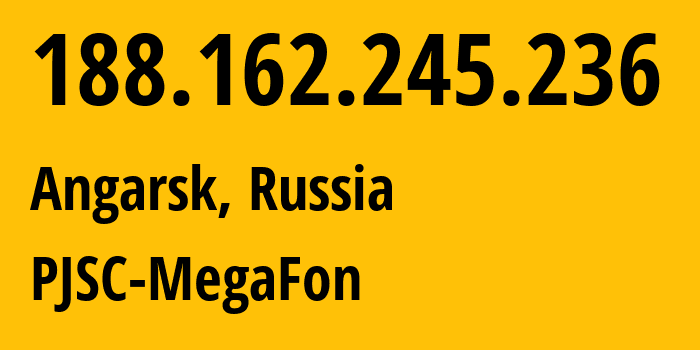 IP address 188.162.245.236 (Angarsk, Irkutsk Oblast, Russia) get location, coordinates on map, ISP provider AS31133 PJSC-MegaFon // who is provider of ip address 188.162.245.236, whose IP address