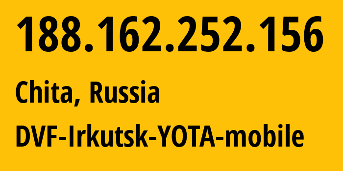 IP-адрес 188.162.252.156 (Чита, Забайкальский Край, Россия) определить местоположение, координаты на карте, ISP провайдер AS31133 DVF-Irkutsk-YOTA-mobile // кто провайдер айпи-адреса 188.162.252.156