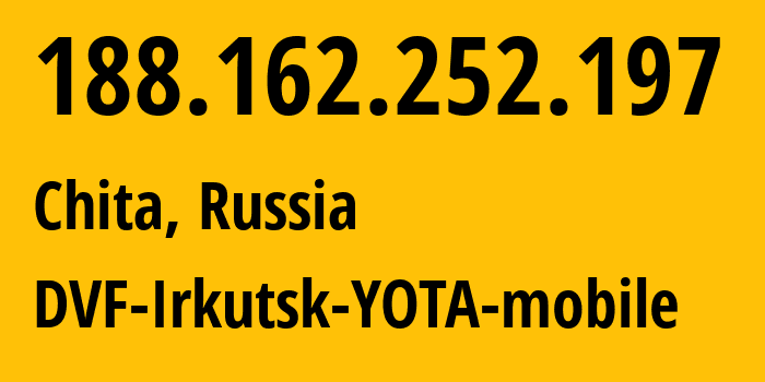 IP-адрес 188.162.252.197 (Чита, Забайкальский Край, Россия) определить местоположение, координаты на карте, ISP провайдер AS31133 DVF-Irkutsk-YOTA-mobile // кто провайдер айпи-адреса 188.162.252.197