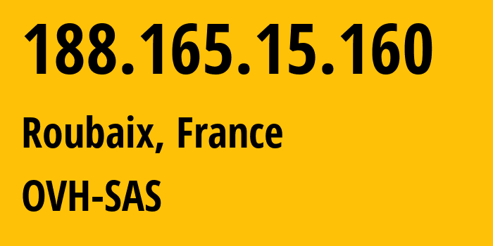 IP address 188.165.15.160 (Roubaix, Hauts-de-France, France) get location, coordinates on map, ISP provider AS16276 OVH-SAS // who is provider of ip address 188.165.15.160, whose IP address