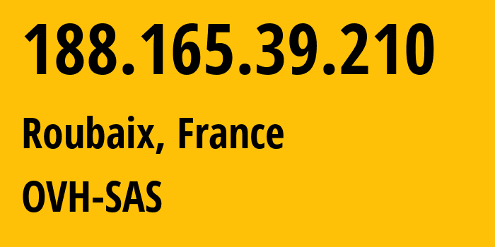 IP address 188.165.39.210 (Roubaix, Hauts-de-France, France) get location, coordinates on map, ISP provider AS16276 OVH-SAS // who is provider of ip address 188.165.39.210, whose IP address
