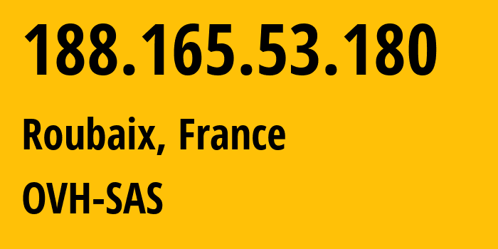 IP-адрес 188.165.53.180 (Рубе, О-де-Франс, Франция) определить местоположение, координаты на карте, ISP провайдер AS16276 OVH-SAS // кто провайдер айпи-адреса 188.165.53.180