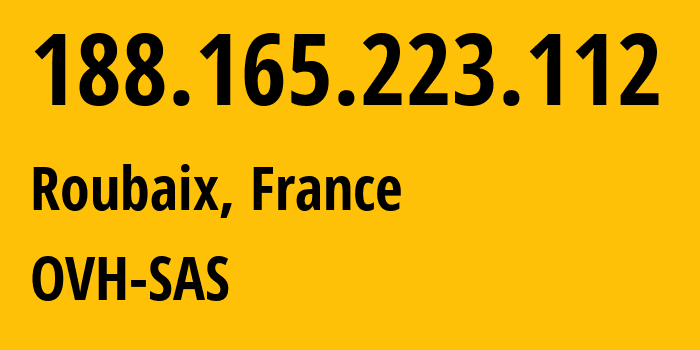 IP address 188.165.223.112 (Roubaix, Hauts-de-France, France) get location, coordinates on map, ISP provider AS16276 OVH-SAS // who is provider of ip address 188.165.223.112, whose IP address