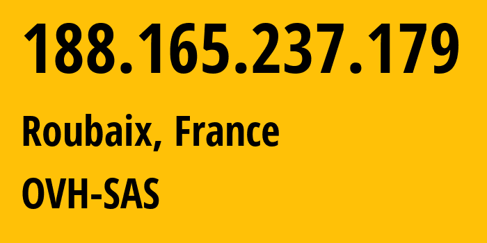 IP address 188.165.237.179 (Roubaix, Hauts-de-France, France) get location, coordinates on map, ISP provider AS16276 OVH-SAS // who is provider of ip address 188.165.237.179, whose IP address