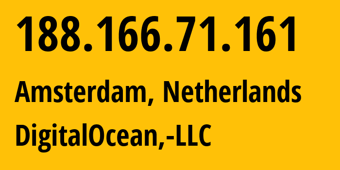 IP-адрес 188.166.71.161 (Амстердам, Северная Голландия, Нидерланды) определить местоположение, координаты на карте, ISP провайдер AS14061 DigitalOcean,-LLC // кто провайдер айпи-адреса 188.166.71.161