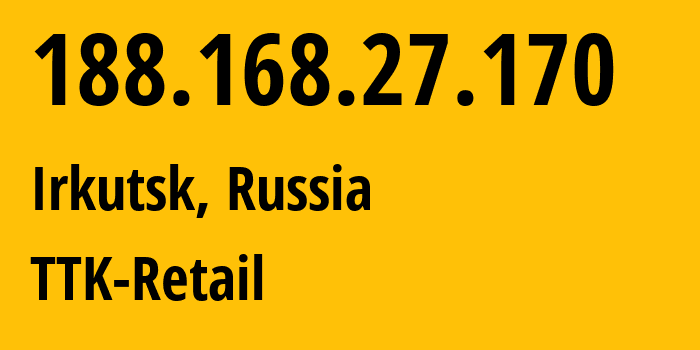 IP-адрес 188.168.27.170 (Иркутск, Иркутская Область, Россия) определить местоположение, координаты на карте, ISP провайдер AS15774 TTK-Retail // кто провайдер айпи-адреса 188.168.27.170