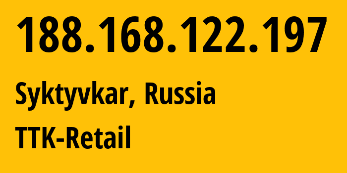 IP address 188.168.122.197 (Syktyvkar, Komi, Russia) get location, coordinates on map, ISP provider AS15774 TTK-Retail // who is provider of ip address 188.168.122.197, whose IP address