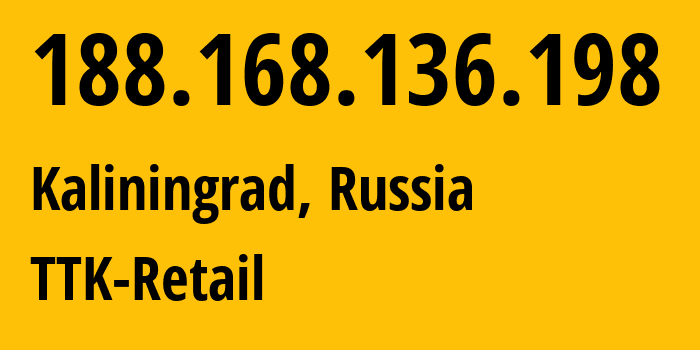IP address 188.168.136.198 (Kaliningrad, Kaliningrad Oblast, Russia) get location, coordinates on map, ISP provider AS20485 TTK-Retail // who is provider of ip address 188.168.136.198, whose IP address