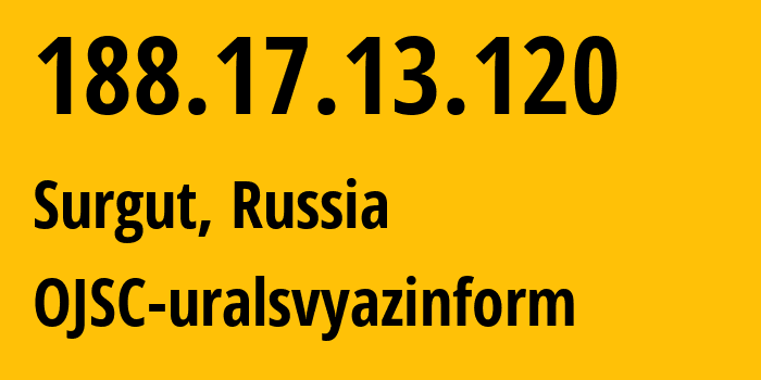 IP address 188.17.13.120 (Surgut, Khanty-Mansia, Russia) get location, coordinates on map, ISP provider AS12389 OJSC-uralsvyazinform // who is provider of ip address 188.17.13.120, whose IP address