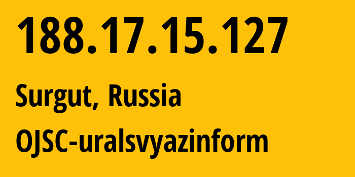 IP address 188.17.15.127 (Surgut, Khanty-Mansia, Russia) get location, coordinates on map, ISP provider AS12389 OJSC-uralsvyazinform // who is provider of ip address 188.17.15.127, whose IP address