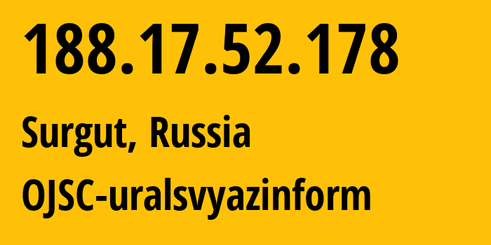 IP address 188.17.52.178 (Surgut, Khanty-Mansia, Russia) get location, coordinates on map, ISP provider AS12389 OJSC-uralsvyazinform // who is provider of ip address 188.17.52.178, whose IP address