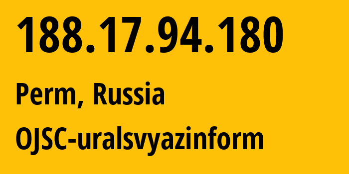 IP address 188.17.94.180 (Perm, Perm Krai, Russia) get location, coordinates on map, ISP provider AS12389 OJSC-uralsvyazinform // who is provider of ip address 188.17.94.180, whose IP address