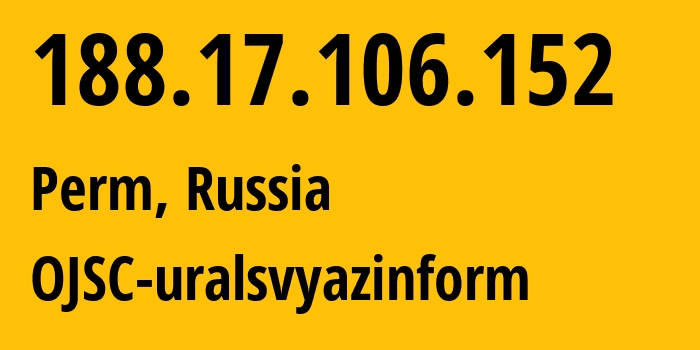 IP address 188.17.106.152 (Perm, Perm Krai, Russia) get location, coordinates on map, ISP provider AS12389 OJSC-uralsvyazinform // who is provider of ip address 188.17.106.152, whose IP address