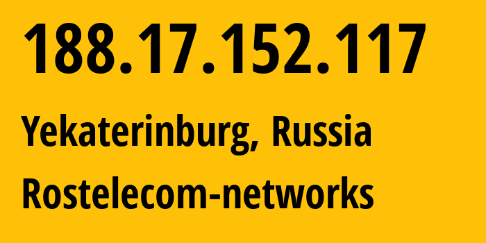 IP address 188.17.152.117 (Yekaterinburg, Sverdlovsk Oblast, Russia) get location, coordinates on map, ISP provider AS12389 Rostelecom-networks // who is provider of ip address 188.17.152.117, whose IP address