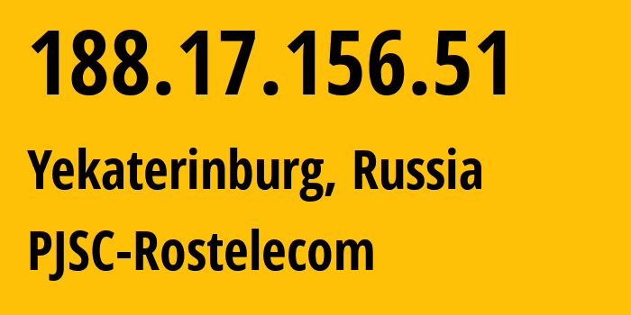 IP address 188.17.156.51 (Yekaterinburg, Sverdlovsk Oblast, Russia) get location, coordinates on map, ISP provider AS12389 PJSC-Rostelecom // who is provider of ip address 188.17.156.51, whose IP address