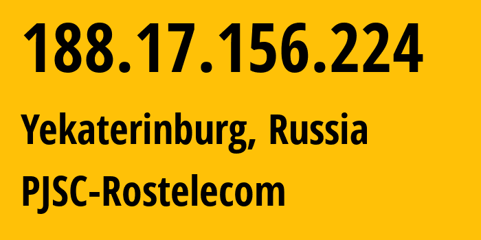 IP address 188.17.156.224 (Yekaterinburg, Sverdlovsk Oblast, Russia) get location, coordinates on map, ISP provider AS12389 PJSC-Rostelecom // who is provider of ip address 188.17.156.224, whose IP address