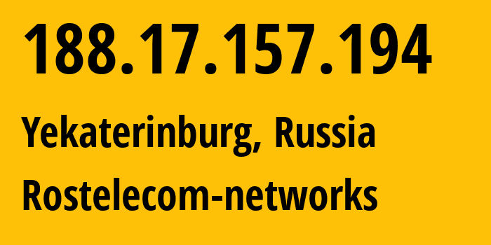 IP address 188.17.157.194 (Yekaterinburg, Sverdlovsk Oblast, Russia) get location, coordinates on map, ISP provider AS12389 Rostelecom-networks // who is provider of ip address 188.17.157.194, whose IP address