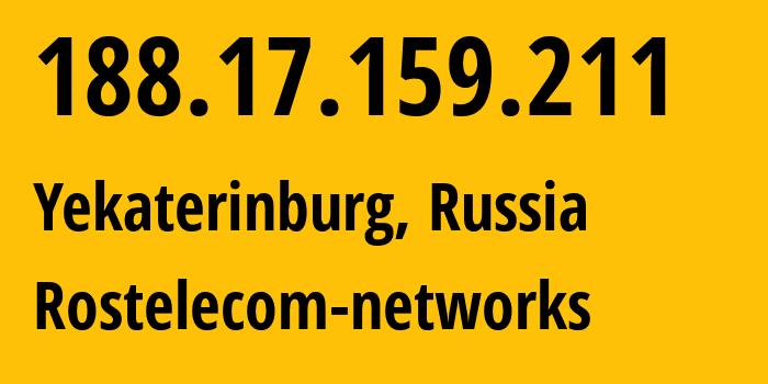 IP address 188.17.159.211 (Yekaterinburg, Sverdlovsk Oblast, Russia) get location, coordinates on map, ISP provider AS12389 Rostelecom-networks // who is provider of ip address 188.17.159.211, whose IP address