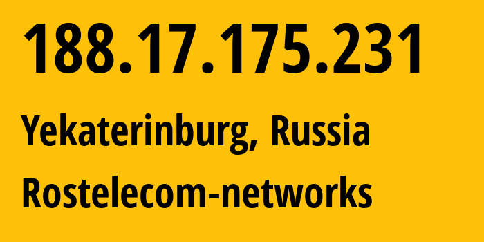 IP address 188.17.175.231 (Yekaterinburg, Sverdlovsk Oblast, Russia) get location, coordinates on map, ISP provider AS12389 Rostelecom-networks // who is provider of ip address 188.17.175.231, whose IP address