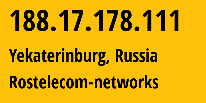 IP-адрес 188.17.178.111 (Екатеринбург, Свердловская Область, Россия) определить местоположение, координаты на карте, ISP провайдер AS12389 Rostelecom-networks // кто провайдер айпи-адреса 188.17.178.111