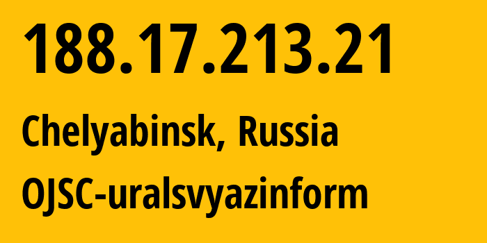 IP-адрес 188.17.213.21 (Челябинск, Челябинская, Россия) определить местоположение, координаты на карте, ISP провайдер AS12389 OJSC-uralsvyazinform // кто провайдер айпи-адреса 188.17.213.21