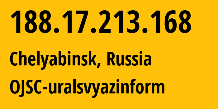 IP address 188.17.213.168 (Chelyabinsk, Chelyabinsk Oblast, Russia) get location, coordinates on map, ISP provider AS12389 OJSC-uralsvyazinform // who is provider of ip address 188.17.213.168, whose IP address