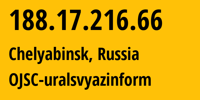 IP address 188.17.216.66 (Chelyabinsk, Chelyabinsk Oblast, Russia) get location, coordinates on map, ISP provider AS12389 OJSC-uralsvyazinform // who is provider of ip address 188.17.216.66, whose IP address
