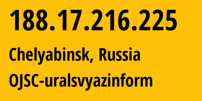 IP-адрес 188.17.216.225 (Челябинск, Челябинская, Россия) определить местоположение, координаты на карте, ISP провайдер AS12389 OJSC-uralsvyazinform // кто провайдер айпи-адреса 188.17.216.225