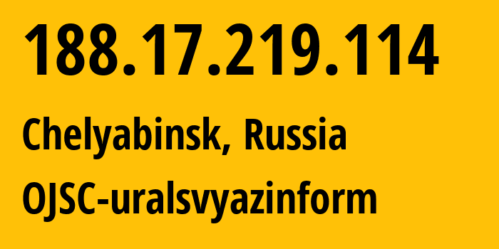 IP-адрес 188.17.219.114 (Челябинск, Челябинская, Россия) определить местоположение, координаты на карте, ISP провайдер AS12389 OJSC-uralsvyazinform // кто провайдер айпи-адреса 188.17.219.114