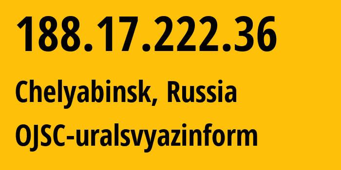 IP-адрес 188.17.222.36 (Челябинск, Челябинская, Россия) определить местоположение, координаты на карте, ISP провайдер AS12389 OJSC-uralsvyazinform // кто провайдер айпи-адреса 188.17.222.36